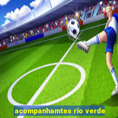 acompanhamtes rio verde